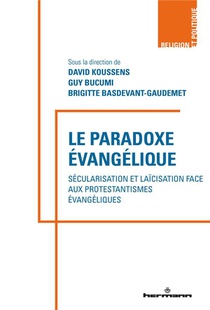Le Paradoxe Evangelique : Secularisations Et Laicisation Face Aux Protestantismes Evangeliques 