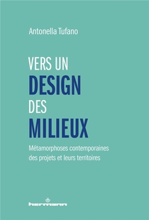 Vers Un Design Des Milieux : Metamorphoses Contemporaines Des Projets Et Leurs Territoires 