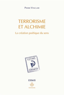 Terrorisme Et Alchimie : La Creation Poetique Du Sens 