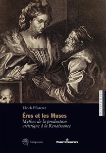 Eros Et Les Muses : Mythes De La Production Artistique A La Renaissance 