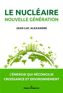 Le Nucleaire Nouvelle Generation : L'energie Qui Reconcilie Croissance Et Environnement 