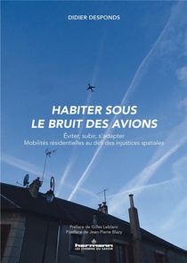 Habiter Sous Le Bruit Des Avions : Eviter, Subir, S'adapter. Mobilites Residentielles Au Defi Des Injustices Spatiales 