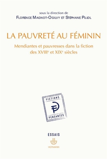 La Pauvrete Au Feminin : Mendiantes Et Pauvresses Dans La Fiction Des Xviiie Et Xixe Siecles 