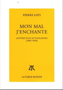 Mon Mal J'enchante : Lettres D'ici Et D'ailleurs (1866-1906) 