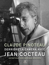 Derriere La Camera Avec Jean Cocteau : Entretiens Avec Monique Bourdin 
