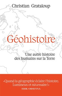 Geohistoire : Une Autre Histoire Des Humains Sur La Terre 