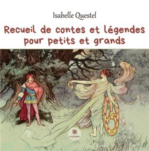 Recueil De Contes Et Legendes Pour Petits Et Grands 
