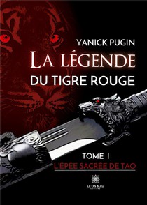 La Legende Du Tigre Rouge - Tome I : L'epee Sacree De Tao 