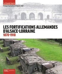 Les Fortifications Allemandes D'alsace-lorraine : 1870-1918 