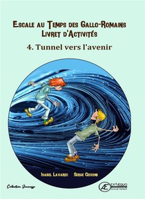 Cahier D'activite Tome 4 : Escale Au Temps Des Gallo-romains ; Tunnel Vers L'avenir 