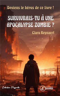 Survivrais-tu A Une Apocalypse Zombie ? Deviens Le Heros De Ce Livre ! 