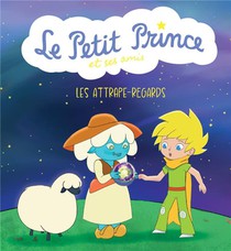 Le Petit Prince Et Ses Amis : Les Attrape-regards 