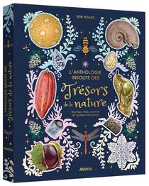 L'anthologie Insolite Des Tresors De La Nature : Roches, Nids, Plumes Et Autres Merveilles 