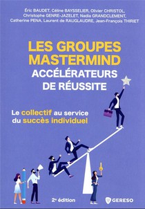 Les Groupes Mastermind : Accelerateurs De Reussite (2e Edition) 