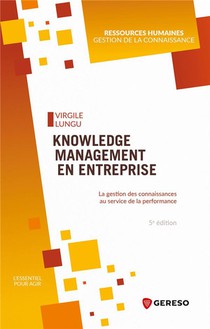 Knowledge Management En Entreprise : La Gestion Des Connaissances Au Service De La Performance (5e Edition) 