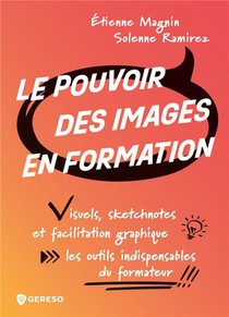 Le Pouvoir Des Images En Formation : Visuels, Sketchnotes Et Facilitation Graphique : Les Outils Indispensables Du Formateur 