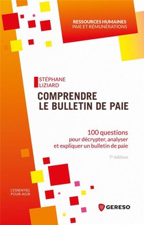 Comprendre Le Bulletin De Paie : 100 Questions Pour Decrypter, Analyser Et Expliquer Un Bulletin De Paie (7e Edition) 