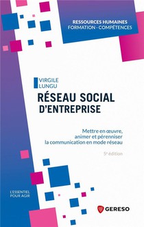 Reseau Social D'entreprise : Mettre En Oeuvre, Animer Et Perenniser La Communication En Mode Reseau (5e Edition) 