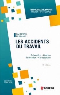 Les Accidents Du Travail : Prevention, Gestion, Tarification, Contestation (8e Edition) 