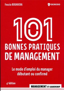 101 Bonnes Pratiques De Management : Le Mode D'emploi Du Manager Debutant Ou Confirme (4e Edition) 