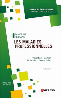 Les Maladies Professionnelles : Prevention, Gestion, Tarification, Contestation (3e Edition) 