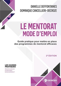 Le Mentorat : Mode D'emploi : Guide Pratique Pour Mettre En Place Des Programmes De Mentorat Efficaces (2e Edition) 
