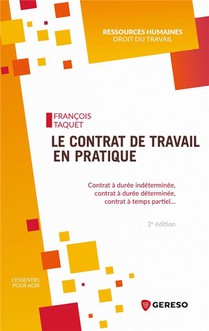 Le Contrat De Travail En Pratique : Contrat A Duree Indeterminee, Contrat A Duree Determinee, Contrat A Temps Partiel... (2e Edition) 