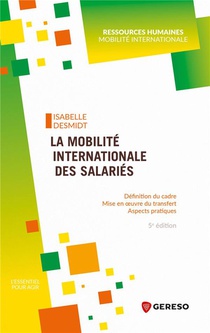 La Mobilite Internationale Des Salaries : Definition Du Cadre, Mise En Oeuvre Du Transfert, Aspects Pratiques (5e Edition) 