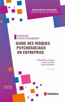 Guide Des Risques Psychosociaux En Entreprise : Dispositifs Juridiques, Leviers D'action, Fiches Pratiques (7e Edition) 