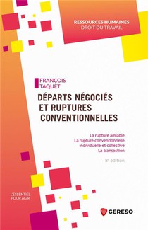 Departs Negocies Et Ruptures Conventionnelles : La Rupture Amiable, La Rupture Conventionnelle Individuelle Et Collective, La Transaction (8e Edition) 