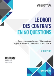 Le Droit Des Contrats En 60 Questions : Tout Comprendre Sur L'elaboration, L'application Et La Cessation D'un Contrat (5e Edition) 