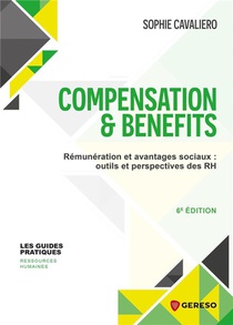 Compensation & Benefits : Remuneration Et Avantages Sociaux : Outils Et Perspectives Des Rh (6e Edition) 