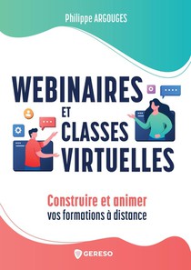 Webinaires Et Classes Virtuelles : Construire Et Animer Vos Formations A Distance 
