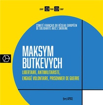 Maksym Butkevych : Libertaire, Antimilitariste, Engage Volontaire, Prisonnier De Guerre 
