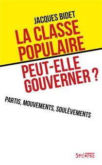 La Classe Populaire Peut-elle Gouverner ? Partis, Mouvements, Soulevements 