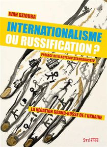 Internationalisme Ou Russification ? La Negation Grand-russe De L'ukraine 