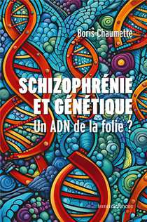 Schizophrenie Et Genetique : Un Adn De La Folie ? 
