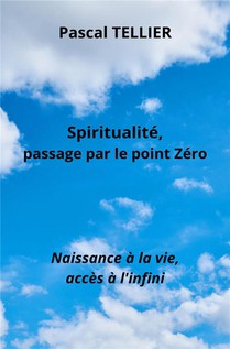Spiritualite, Passage Par Le Point Zero : Naissance A La Vie, Acces A L'infini 