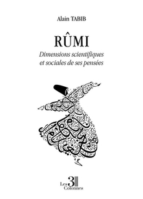 Rumi : Dimensions Scientifiques Et Sociales De Ses Pensees 