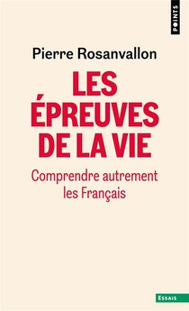 Les Epreuves De La Vie : Comprendre Autrement Les Francais 