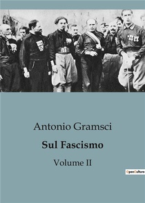 Sul Fascismo (volume Ii) : Un'analisi Completa Dell'ideologia Fascista E Del Suo Impatto 