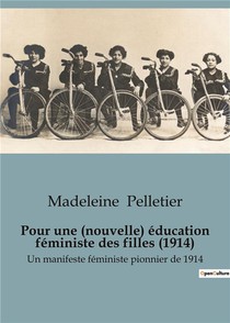Pour Une (nouvelle) Education Feministe Des Filles (1914) : Un Manifeste Feministe Pionnier De 1914 