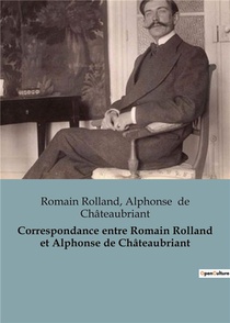 Correspondance Entre Romain Rolland Et Alphonse De Chateaubriant 