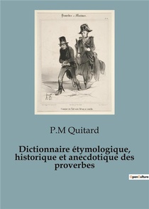 Dictionnaire Etymologique, Historique Et Anecdotique Des Proverbes 