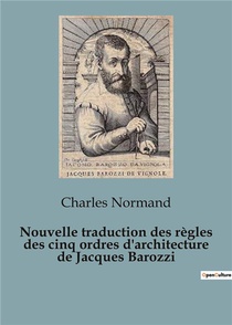 Nouvelle Traduction Des Regles Des Cinq Ordres D'architecture De Jacques Barozzi 