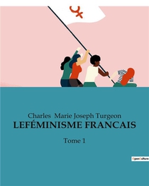 Lefeminisme Francais : Tome 1 