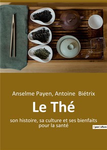Le The : Son Histoire, Sa Culture Et Ses Bienfaits Pour La Sante 