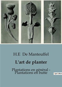 L'art De Planter : Plantations En General - Plantations En Butte - Traite Pratique Sur D'elever En P 