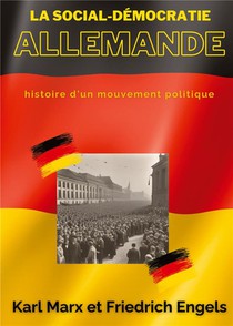 La Social-democratie Allemande : Histoire D'un Mouvement Politique 