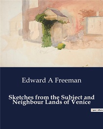 Sketches From The Subject And Neighbour Lands Of Venice 